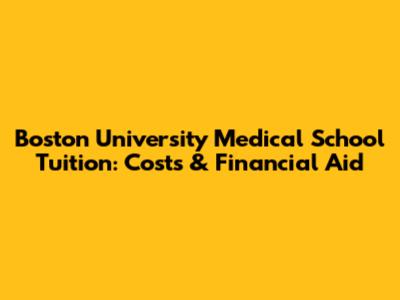 Boston University Medical School Tuition: Costs & Financial Aid