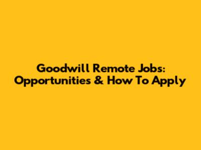 Goodwill Remote Jobs: Opportunities & How To Apply