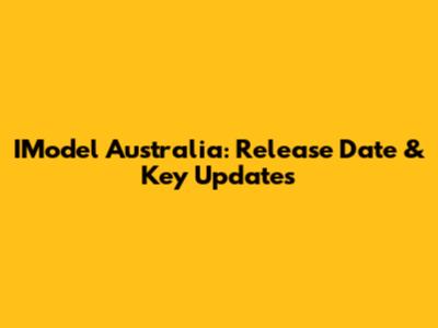 IModel Australia: Release Date & Key Updates