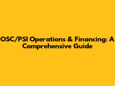 OSC/PSI Operations & Financing: A Comprehensive Guide