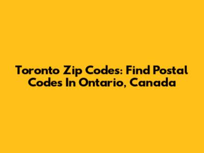 Toronto Zip Codes: Find Postal Codes In Ontario, Canada